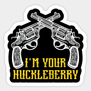 I'm Your Huckleberry Say When Sticker